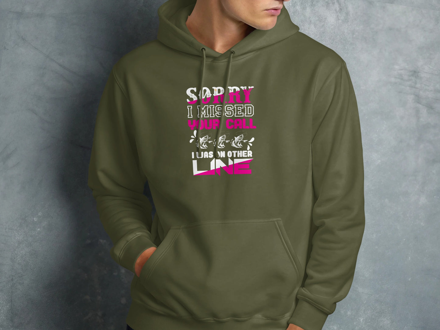 Olive green hoodie with "Sorry I missed your call. I was on another line" text.