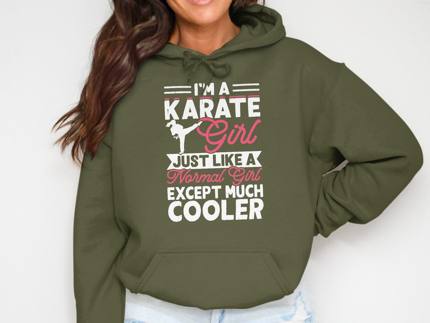 Green hoodie with "I'm a Karate Girl Just Like a Normal Girl Except Much Cooler" text.