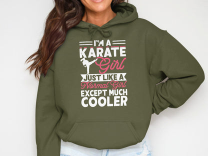 Green hoodie with "I'm a Karate Girl Just Like a Normal Girl Except Much Cooler" text.