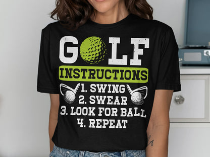 GOLF INSTRUCTIONS: SWING, SWEAR, LOOK FOR BALL, REPEAT graphic t-shirt.