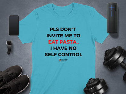 PLS DON'T INVITE ME TO EAT PASTA I HAVE NO SELF CONTROL shirt