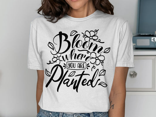 Bloom Where You Are Planted T-Shirt
