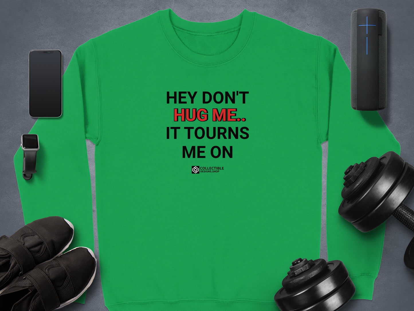 Hey Don't Hug Me It Tourns Me On Sweatshirt