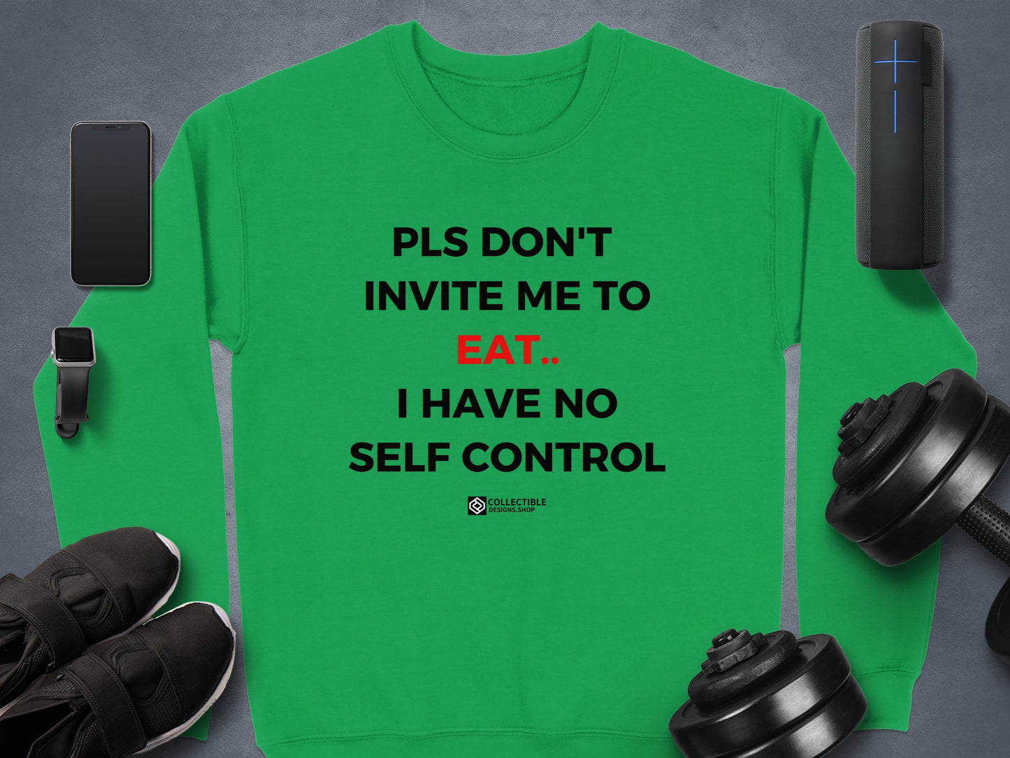 PLS DON'T INVITE ME TO EAT I HAVE NO SELF CONTROL sweatshirt