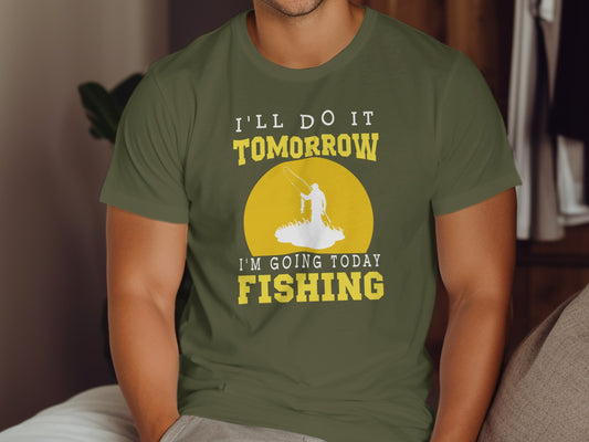 Olive green t-shirt with "I'll do it tomorrow, I'm going today Fishing" text.