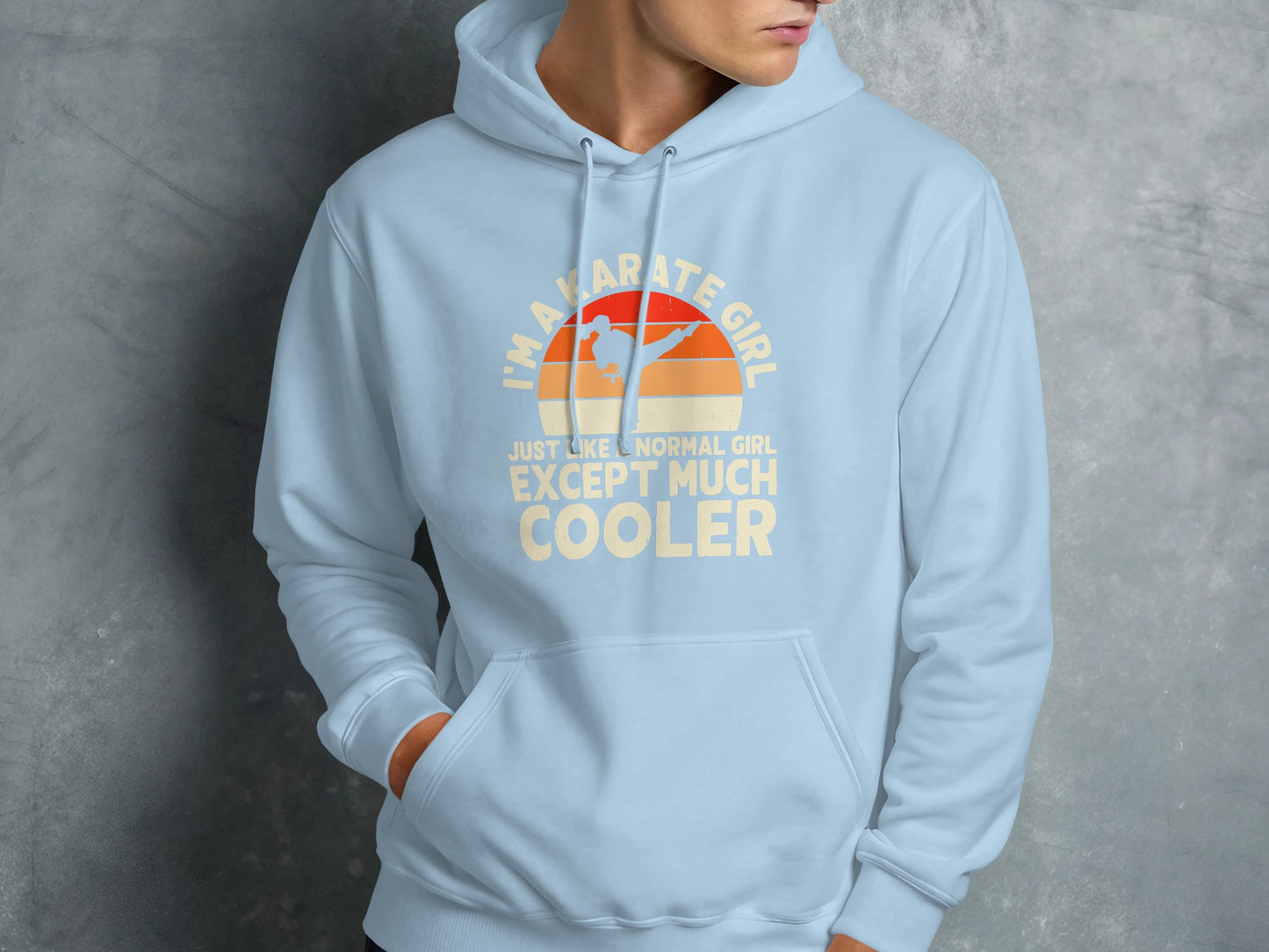 Light blue hoodie with text "I'm a karate girl just like normal girl except much cooler".