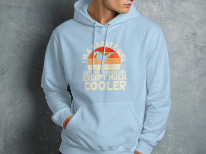Light blue hoodie with text "I'm a karate girl just like normal girl except much cooler".