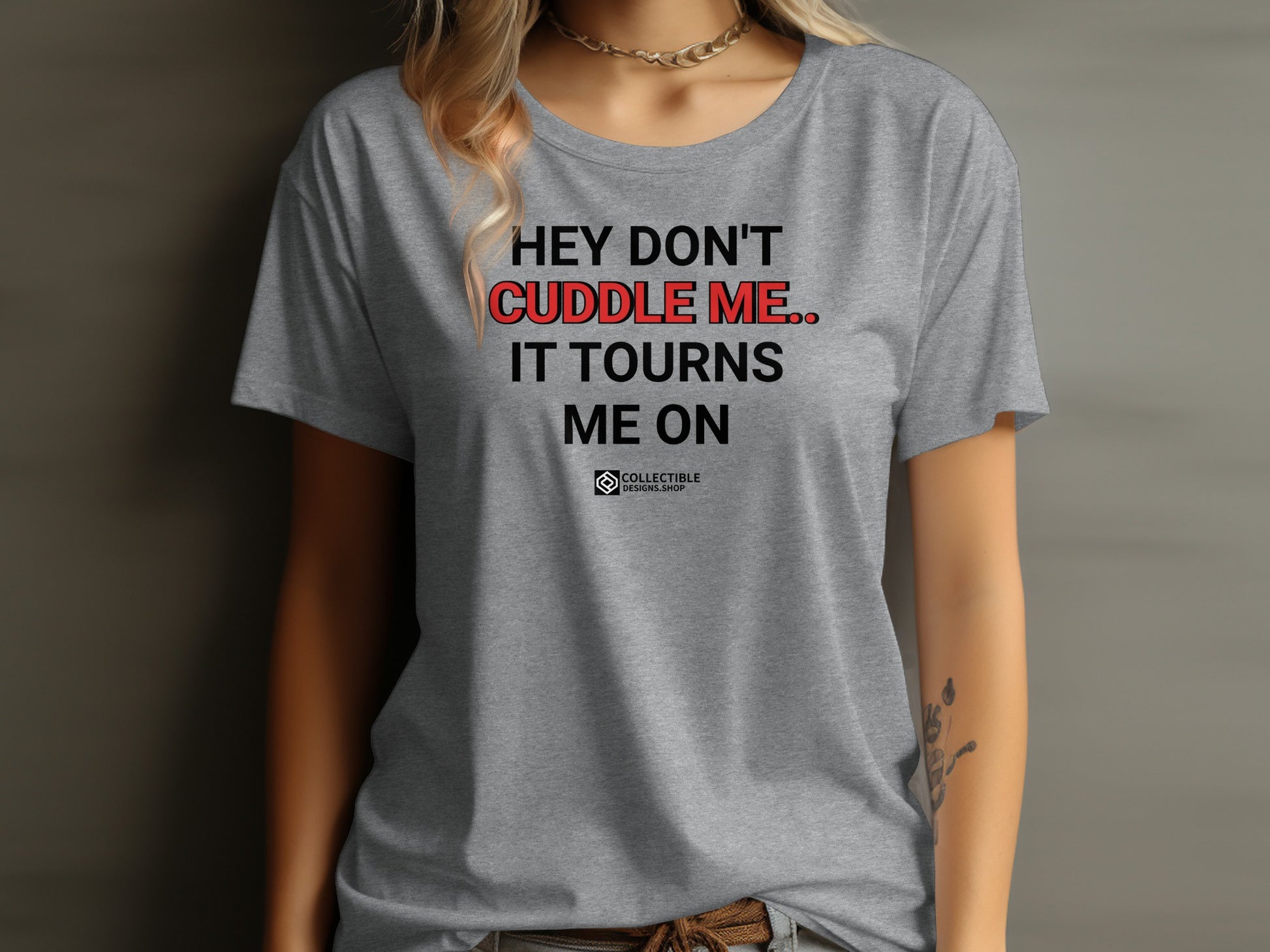 Hey Don't Cuddle Me It Turns Me On T-shirt