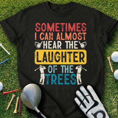 T-shirt with text "Sometimes I Can Almost Hear the Laughter of the Trees".