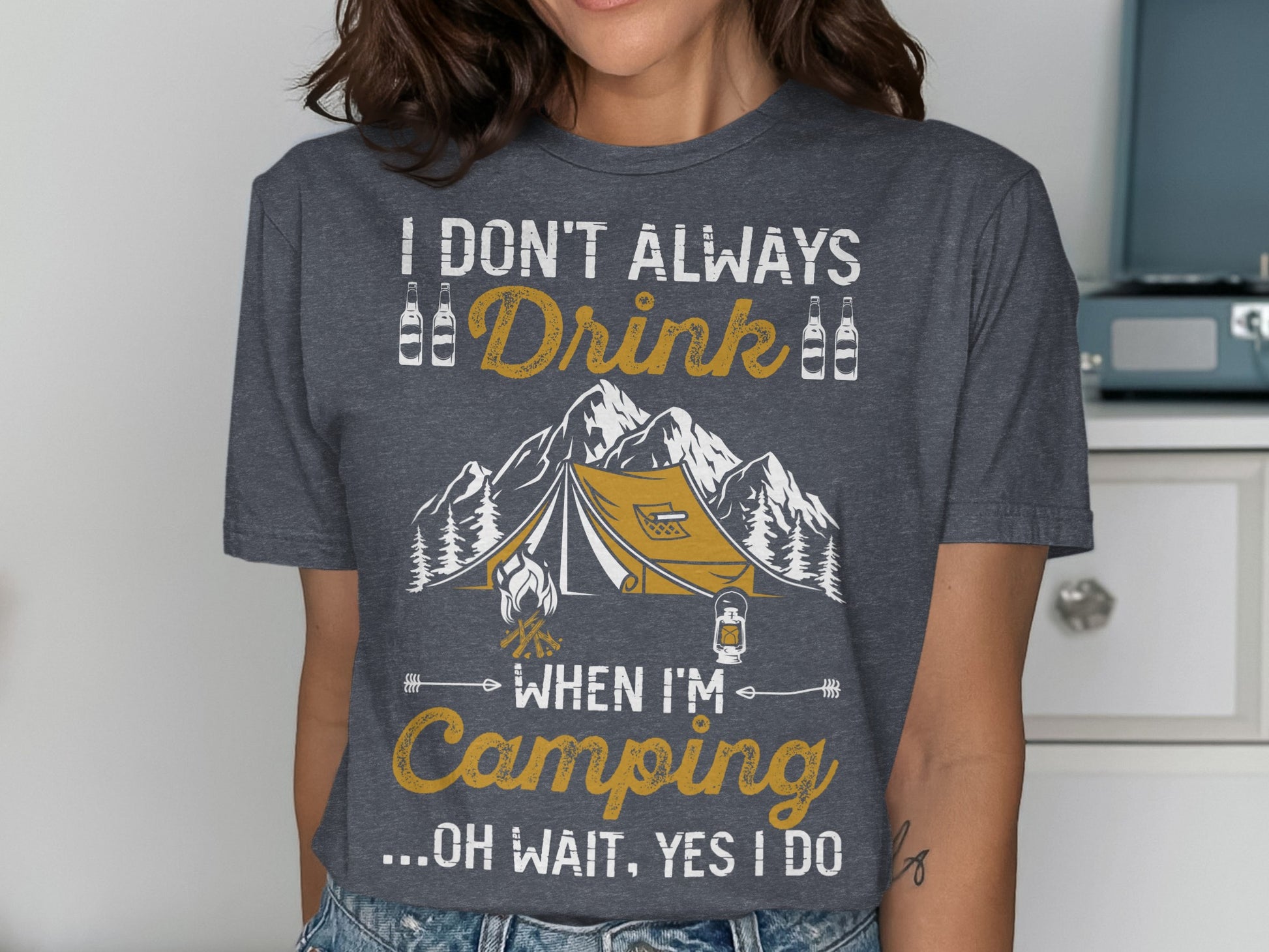 T-shirt with "I Don't Always Drink When I'm Camping... Oh Wait, Yes I Do" graphic.