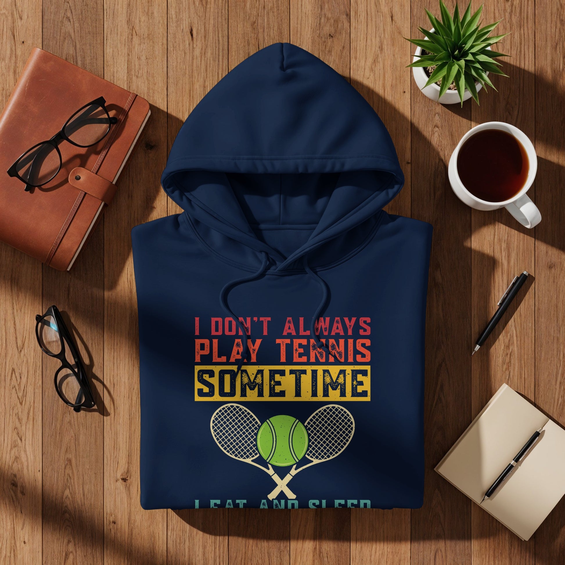 Navy hoodie with "I Don't Always Play Tennis" text and crossed rackets.