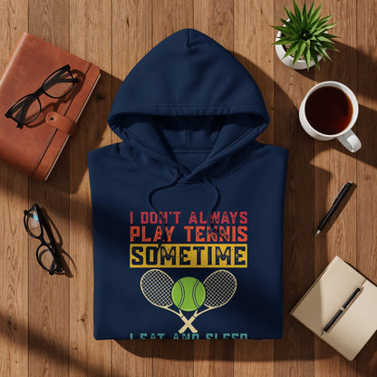 Navy hoodie with "I Don't Always Play Tennis" text and crossed rackets.