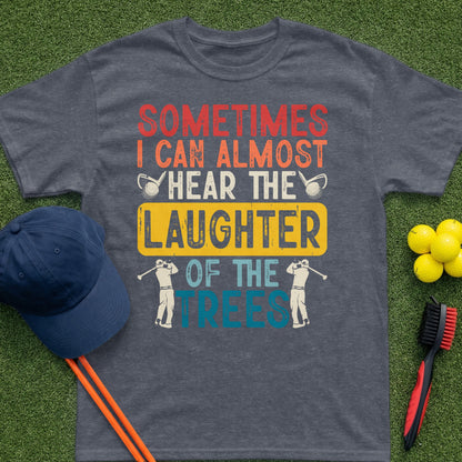 Dark t-shirt with "Sometimes I Can Almost Hear the Laughter of the Trees" golf graphic.