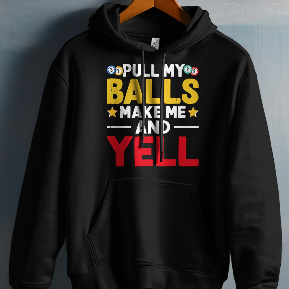 Black hoodie with text "Pull My Balls Make Me And Yell"