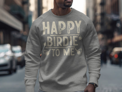 Gray sweatshirt with "Happy Birdie To Me" text and golf clubs.
