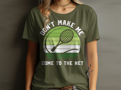 Green and white tennis racket design with "DON'T MAKE ME COME TO THE NET" text.