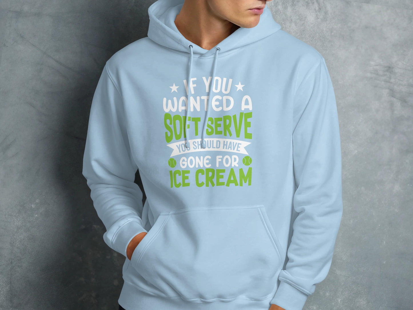 Light blue hoodie with "If you wanted a soft serve you should have gone for ice cream" text.
