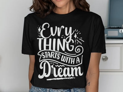 Black t-shirt with white text "EVERYTHING STARTS WITH A DREAM"