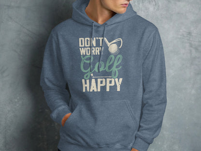 Blue hooded sweatshirt with "Don't Worry Golf Happy" text and golf imagery.