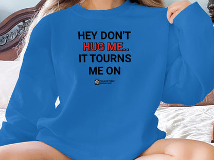 HEY DON'T HUG ME IT TOURNS ME ON product
