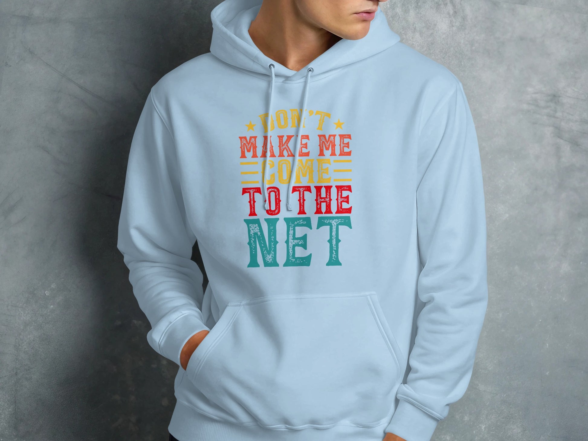 Light blue hoodie with text "Don't make me come to the net"