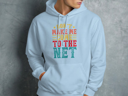 Light blue hoodie with text "Don't make me come to the net"