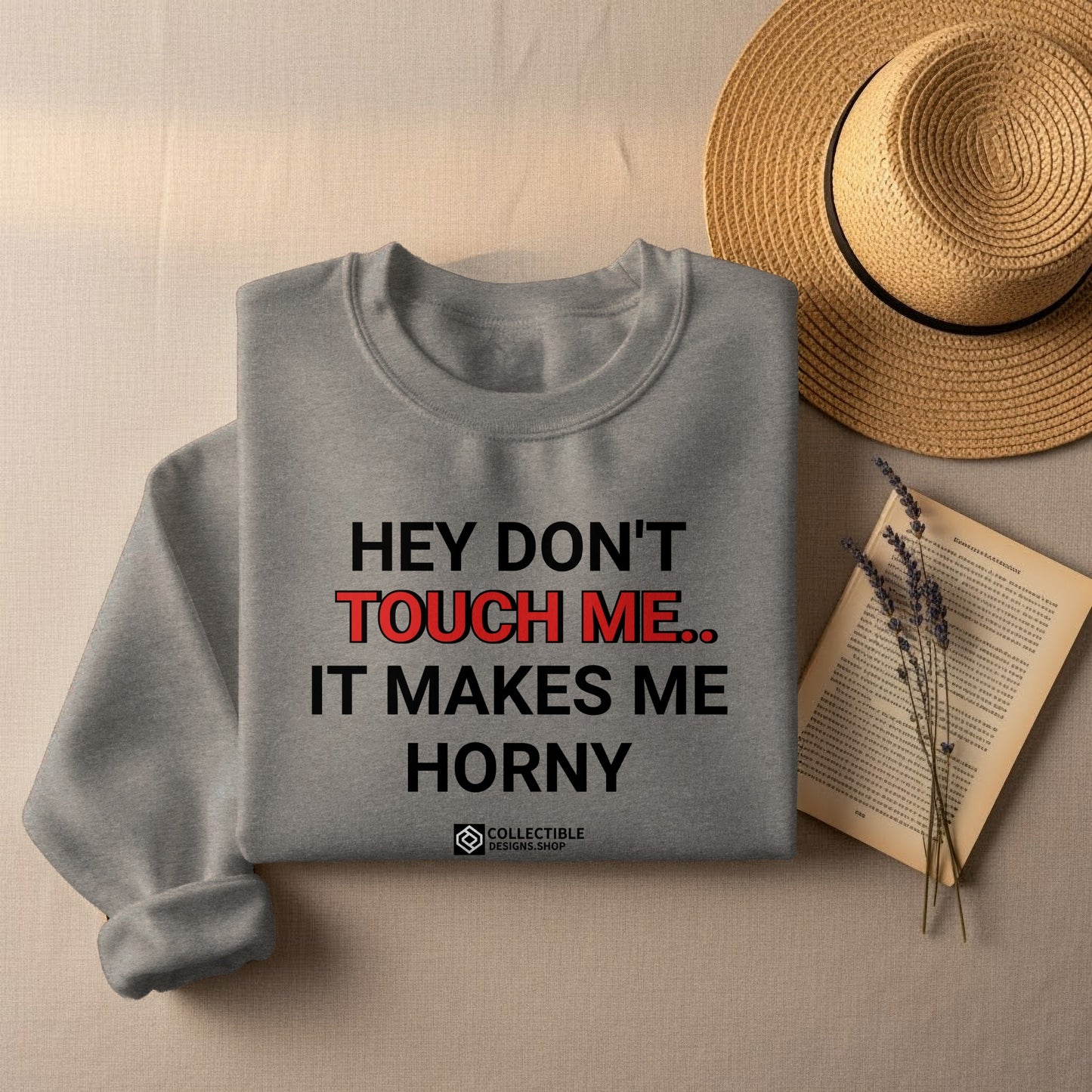 Hey Don't Touch Me It Makes Me Horny sweatshirt
