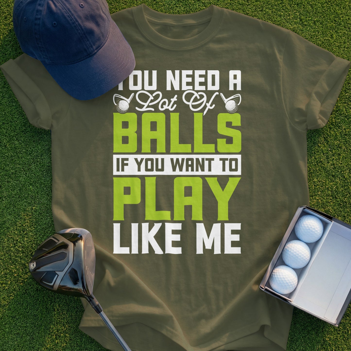 Green t-shirt with text "YOU NEED A LOT OF BALLS IF YOU WANT TO PLAY LIKE ME".