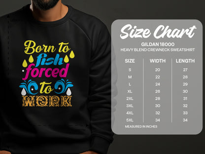 Born to fish forced to work sweatshirt size chart, Gildan 18000 heavy blend.