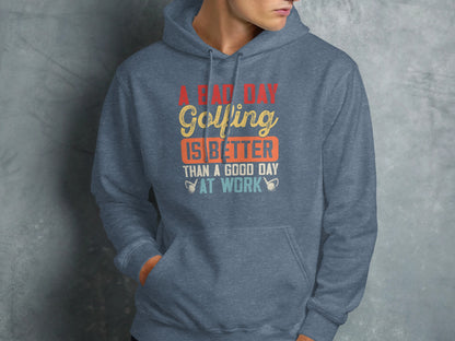 Blue hoodie with text "A bad day golfing is better than a good day at work".