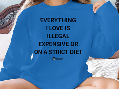 Everything I Love Is Illegal Expensive Diet Sweater