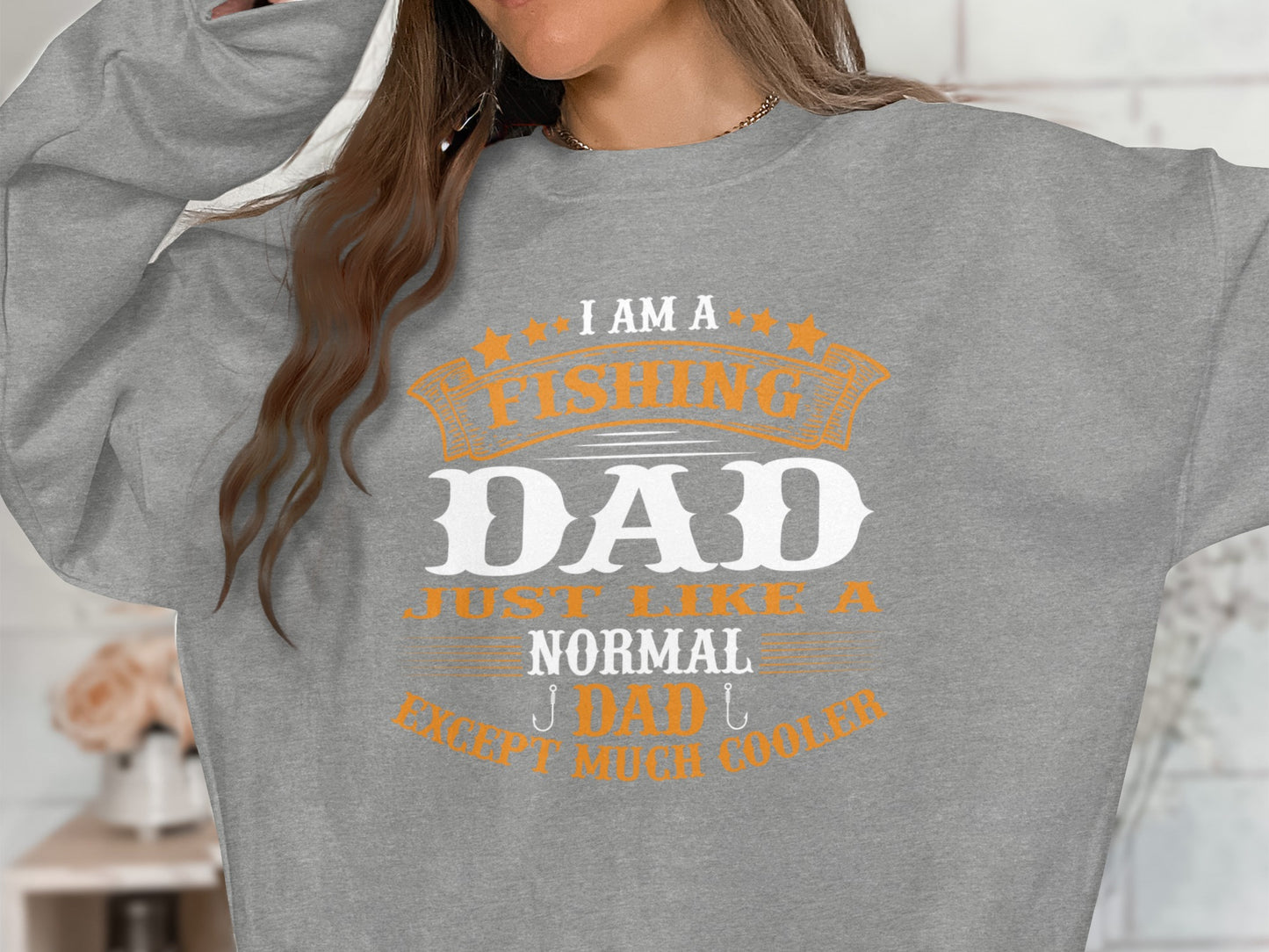 Gray sweatshirt with "I Am A Fishing Dad Just Like A Normal Dad Except Much Cooler" text.