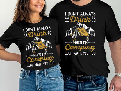 Black t-shirt with camping graphic and text "I don't always drink when I'm camping...oh wait yes I do".
