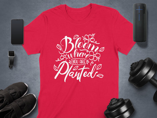 Bloom Where You Are Planted T-shirt product