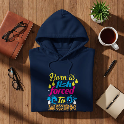 Navy blue hooded sweatshirt with "Born to fish forced to work" graphic.