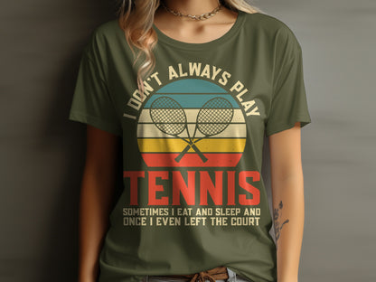 Olive green t-shirt with vintage tennis rackets and the text "Don't always play tennis. Sometimes I eat and sleep and once I even left the court."