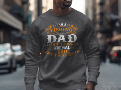 Gray sweatshirt with "I Am A Fishing Dad Except Much Cooler" text.