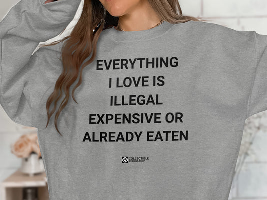 Everything I Love Is Illegal Expensive Or Already Eaten