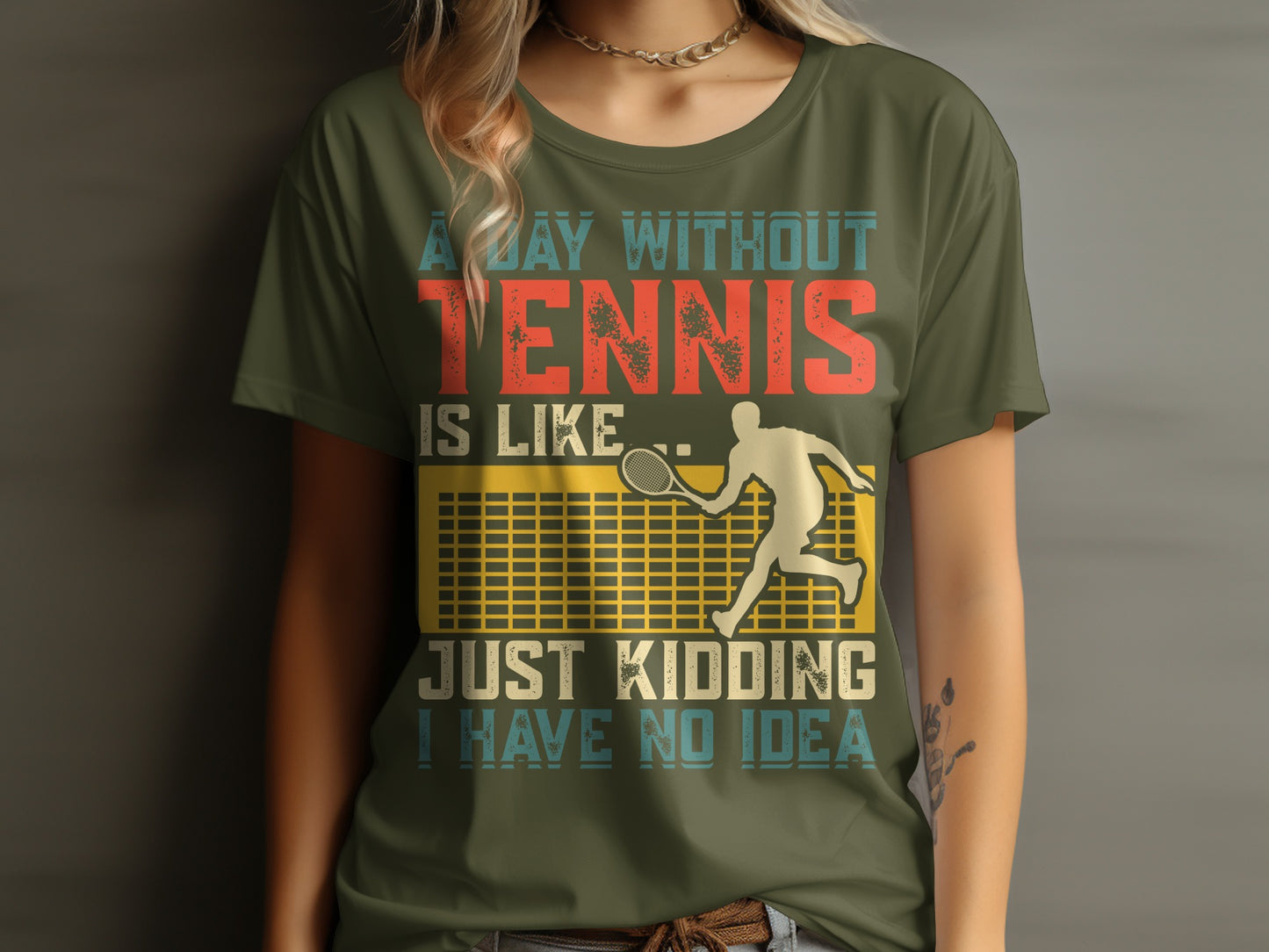 T-shirt with "A day without tennis is like... just kidding I have no idea" graphic.