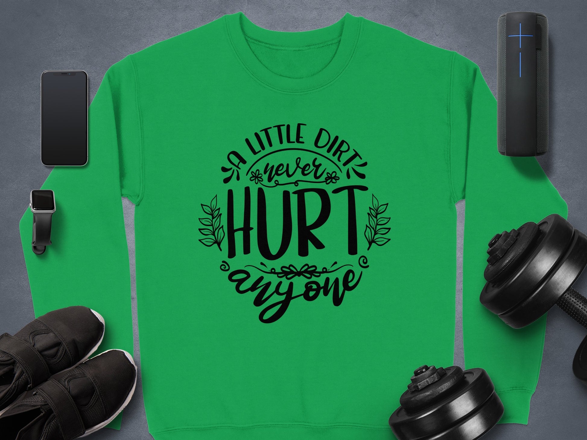 A Little Dirt Never Hurt Anyone Sweatshirt
