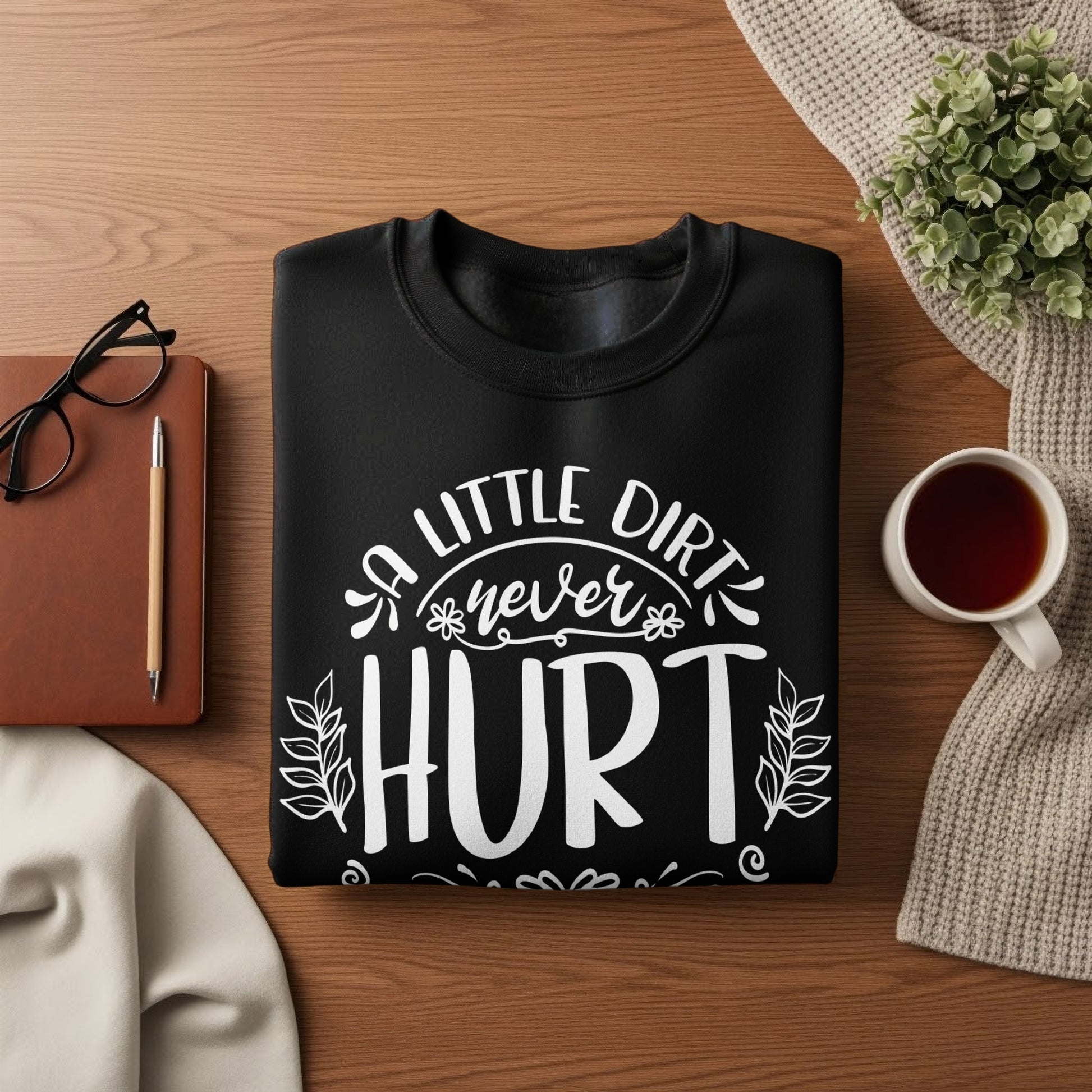 A Little Dirt Never Hurt Motivational Shirt