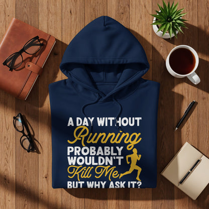 Navy hoodie with "A day without running probably wouldn't kill me, but why ask it?" text.