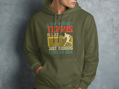 Green hoodie with "A day without tennis is like I have no idea" text.