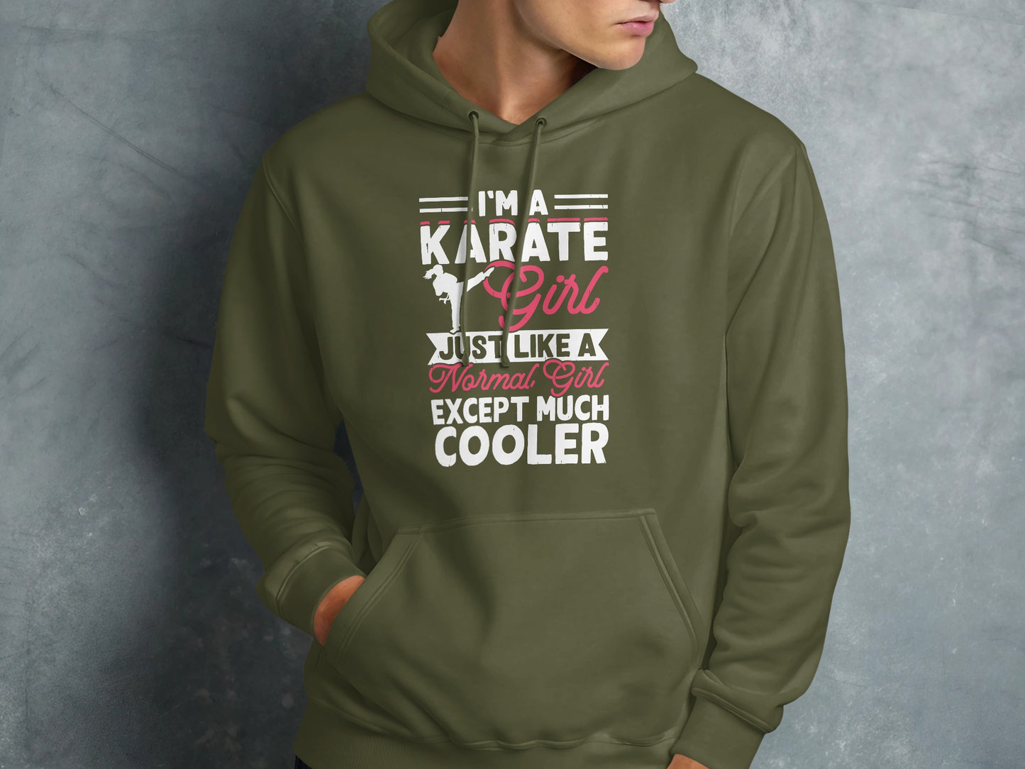 Olive green hoodie with "I'm a karate girl just like a normal girl except much cooler" text.