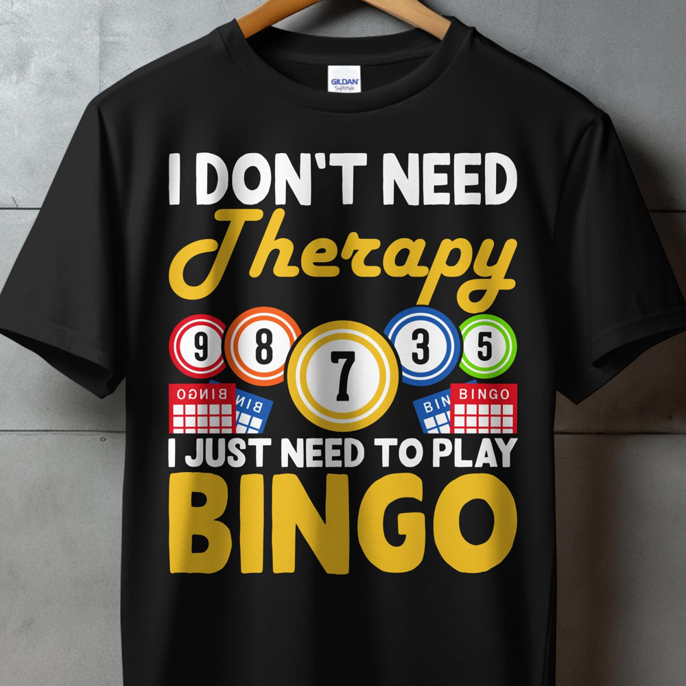 Black t-shirt with "I DON'T NEED THERAPY I JUST NEED TO PLAY BINGO" and bingo balls.