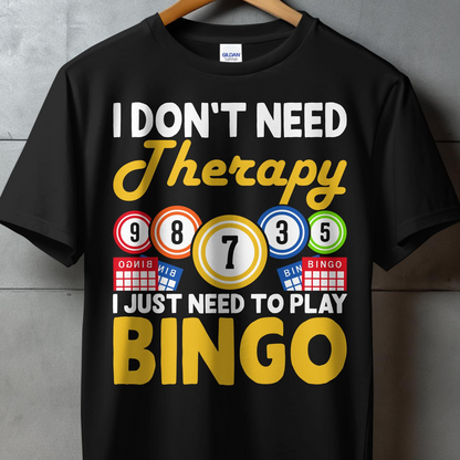 Black t-shirt with "I DON'T NEED THERAPY I JUST NEED TO PLAY BINGO" and bingo balls.