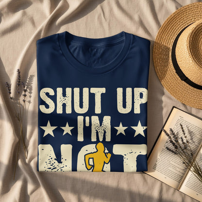 Navy t-shirt with white text "SHUT UP I'M NOT".