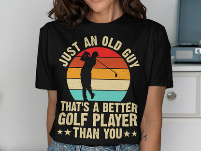 Black t-shirt with "Just An Old Guy That's A Better Golf Player Than You" text and golfer silhouette.