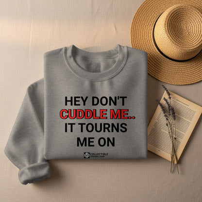 Hey Don't Cuddle Me It Tourns Me On shirt