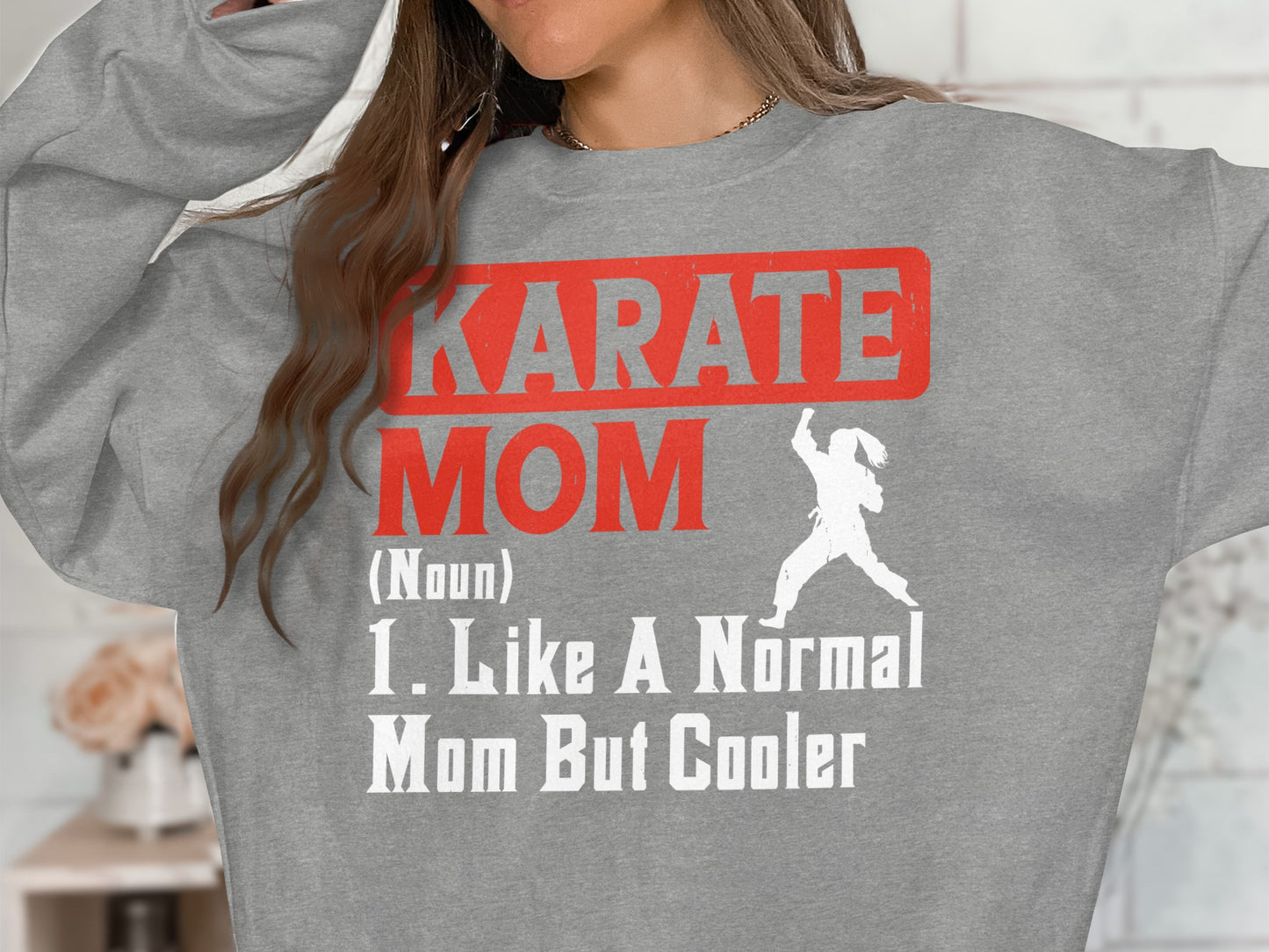 Grey sweatshirt with "KARATE MOM (Noun) 1. Like A Normal Mom But Cooler" in red text.